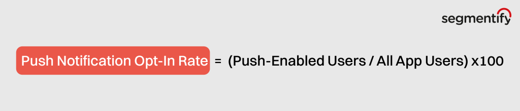 Push Notification Opt-In Rate = (Push-Enabled Users / All App Users)*100