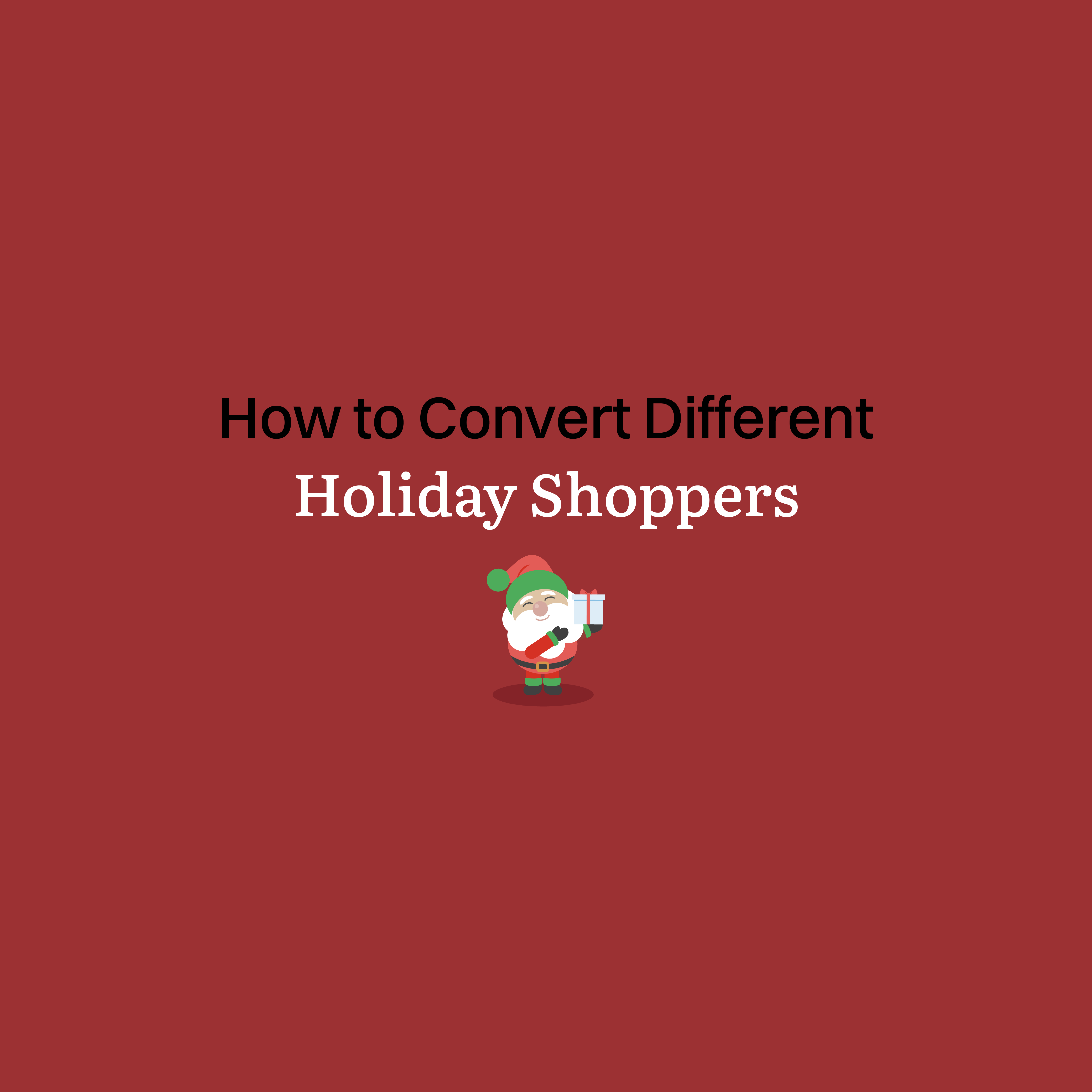 4 Types of Holiday Shoppers and How to Convert Them