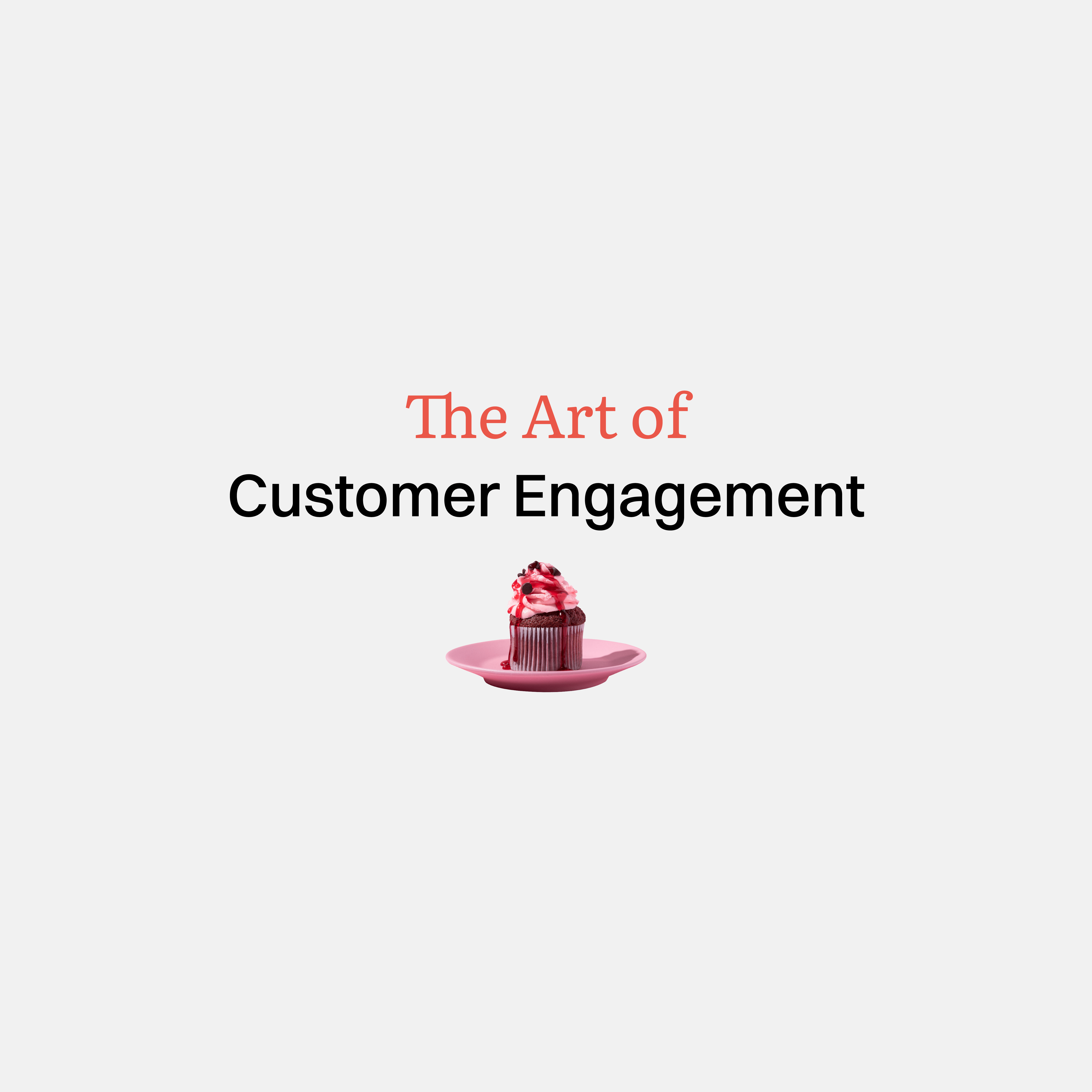 Master the Art of Customer Engagement